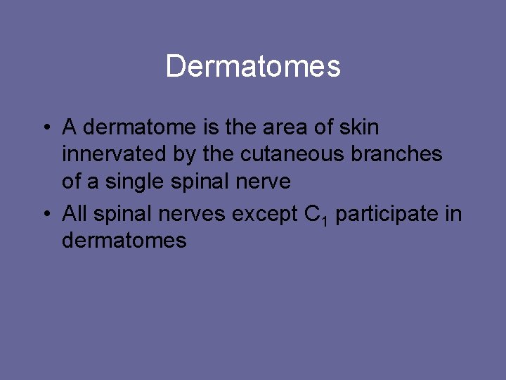 Dermatomes • A dermatome is the area of skin innervated by the cutaneous branches
