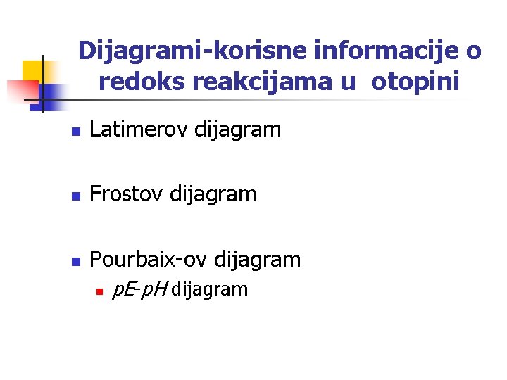 Dijagrami-korisne informacije o redoks reakcijama u otopini n Latimerov dijagram n Frostov dijagram n