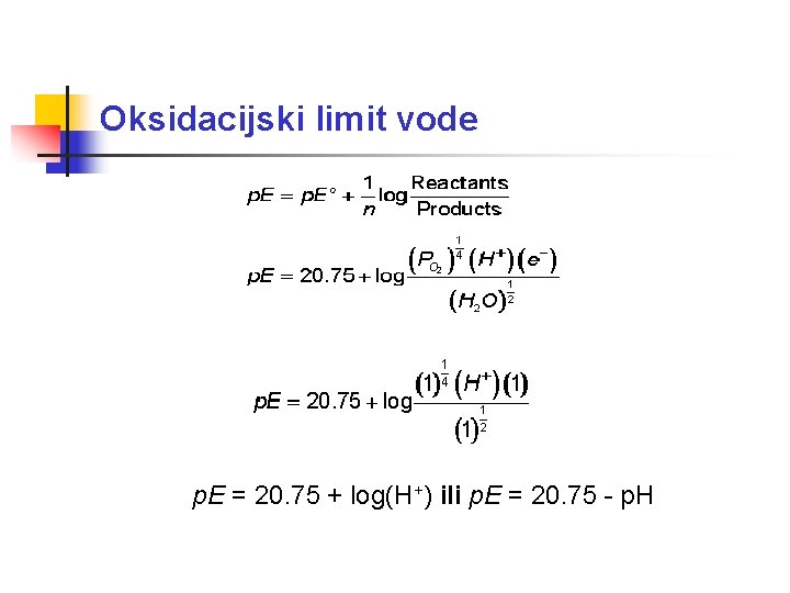 Oksidacijski limit vode p. E = 20. 75 + log(H+) ili p. E =