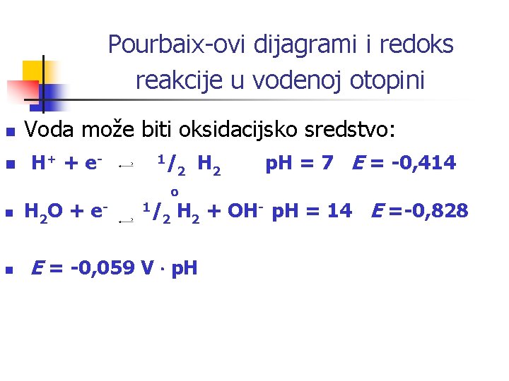Pourbaix-ovi dijagrami i redoks reakcije u vodenoj otopini n n Voda može biti oksidacijsko