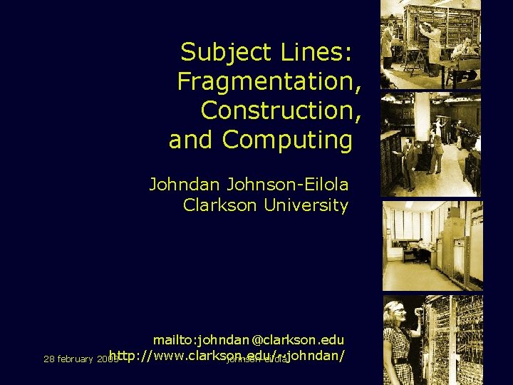 Subject Lines: Fragmentation, Construction, and Computing Johndan Johnson-Eilola Clarkson University mailto: johndan@clarkson. edu http: