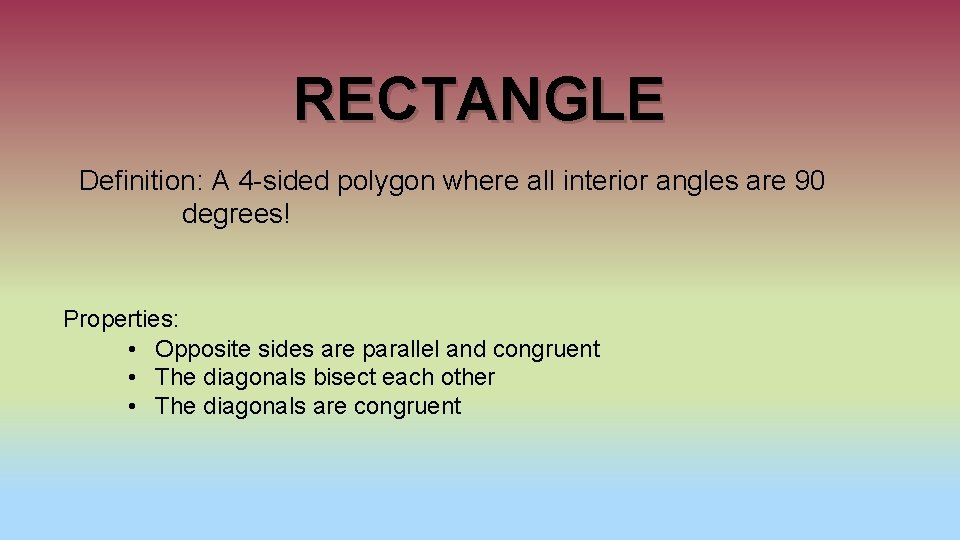 RECTANGLE Definition: A 4 -sided polygon where all interior angles are 90 degrees! Properties: