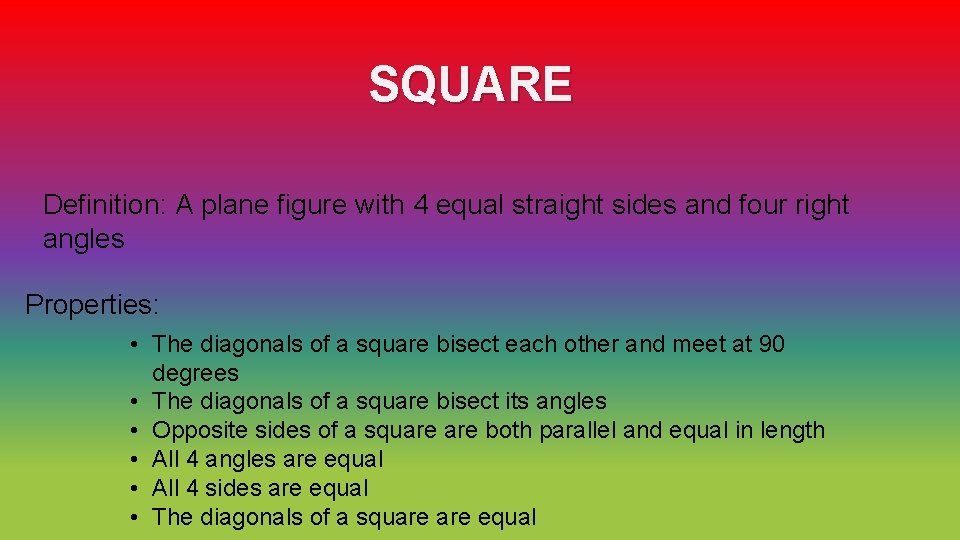 SQUARE Definition: A plane figure with 4 equal straight sides and four right angles