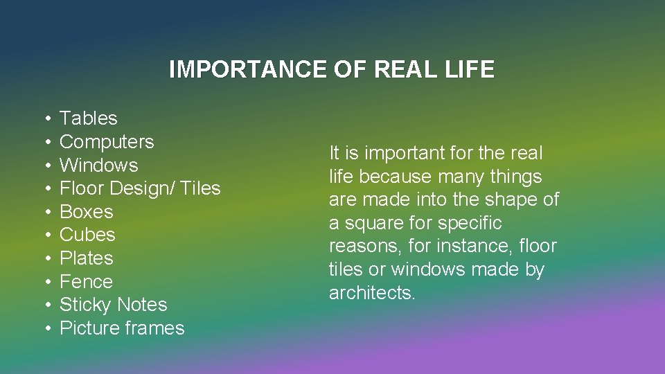 IMPORTANCE OF REAL LIFE • • • Tables Computers Windows Floor Design/ Tiles Boxes