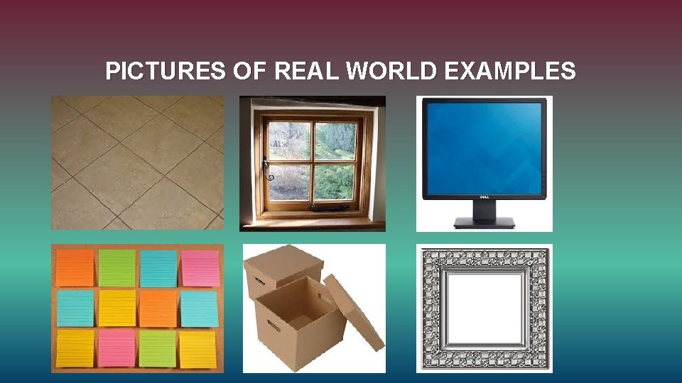 PICTURES OF REAL WORLD EXAMPLES 