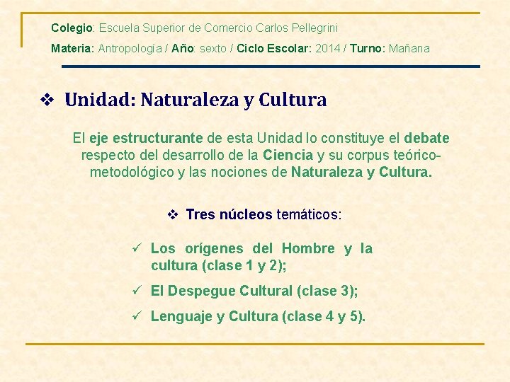 Colegio: Escuela Superior de Comercio Carlos Pellegrini Materia: Antropología / Año: sexto / Ciclo