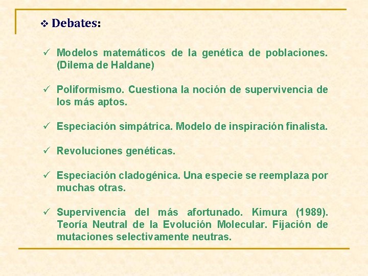 v Debates: ü Modelos matemáticos de la genética de poblaciones. (Dilema de Haldane) ü