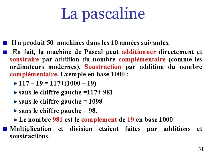 La pascaline Il a produit 50 machines dans les 10 années suivantes. En fait,