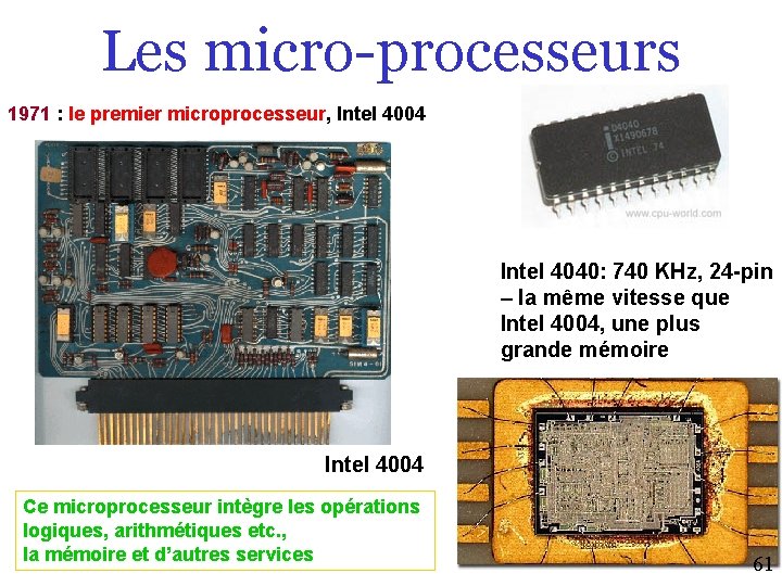 Les micro-processeurs 1971 : le premier microprocesseur, Intel 4004 Intel 4040: 740 KHz, 24