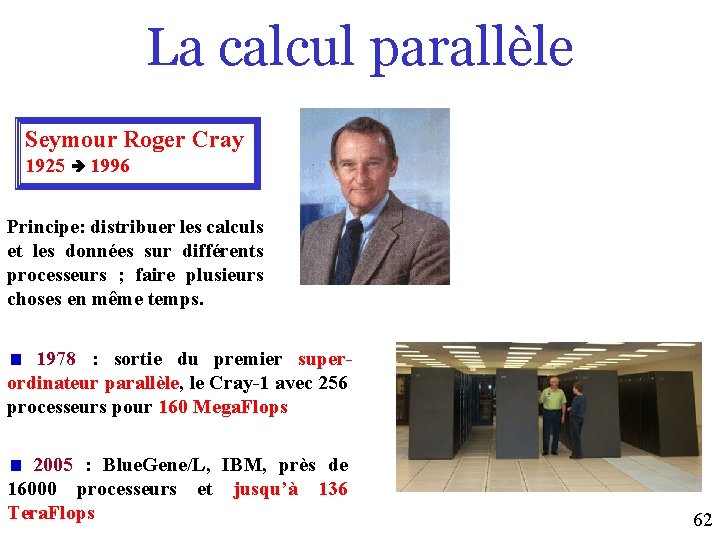 La calcul parallèle Seymour Roger Cray 1925 1996 Principe: distribuer les calculs et les