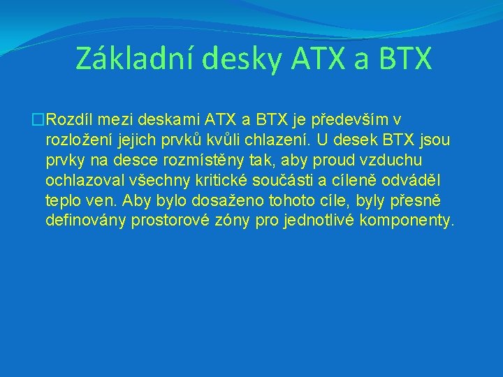 Základní desky ATX a BTX �Rozdíl mezi deskami ATX a BTX je především v