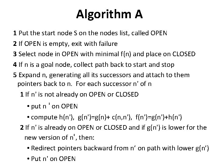 Algorithm A 1 Put the start node S on the nodes list, called OPEN
