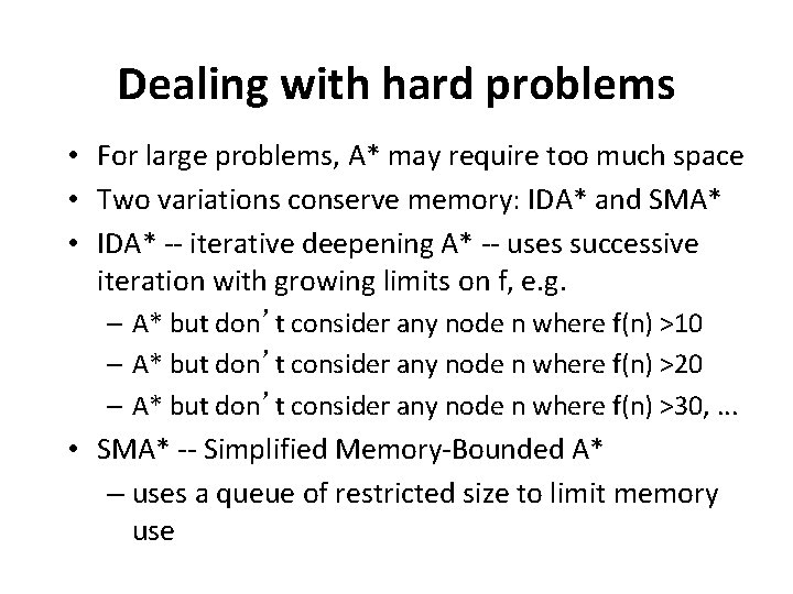 Dealing with hard problems • For large problems, A* may require too much space