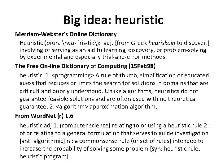 Big idea: heuristic Merriam-Webster's Online Dictionary Heuristic (pron. hyu-’ris-tik): adj. [from Greek heuriskein to