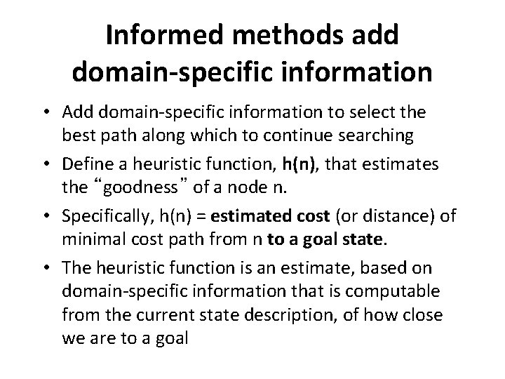 Informed methods add domain-specific information • Add domain-specific information to select the best path