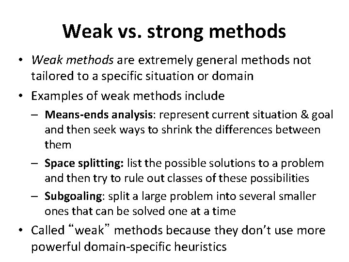 Weak vs. strong methods • Weak methods are extremely general methods not tailored to