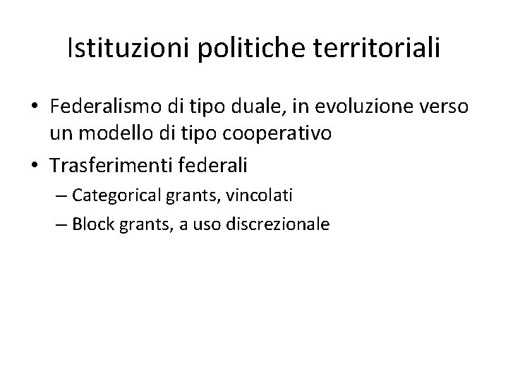 Istituzioni politiche territoriali • Federalismo di tipo duale, in evoluzione verso un modello di