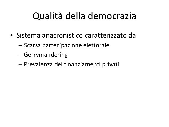 Qualità della democrazia • Sistema anacronistico caratterizzato da – Scarsa partecipazione elettorale – Gerrymandering