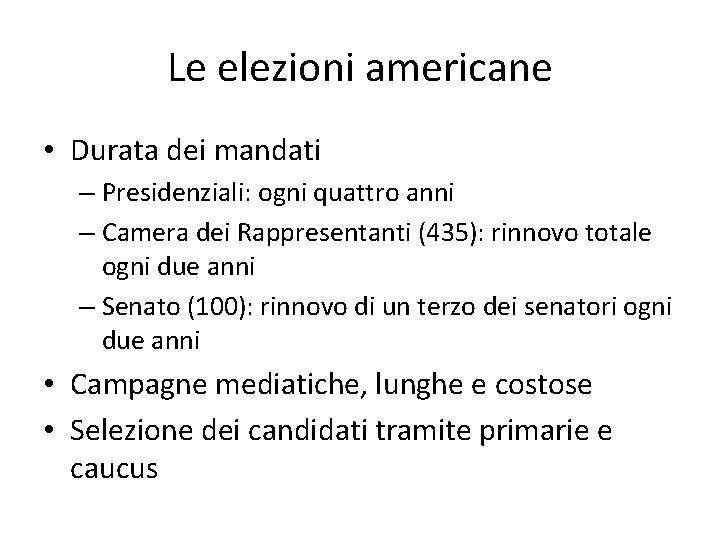 Le elezioni americane • Durata dei mandati – Presidenziali: ogni quattro anni – Camera