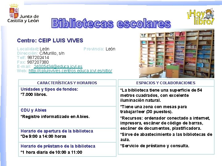 Centro: CEIP LUIS VIVES Localidad: León Provincia: León Dirección: C/Murillo, s/n Telf: 987202414 Fax: