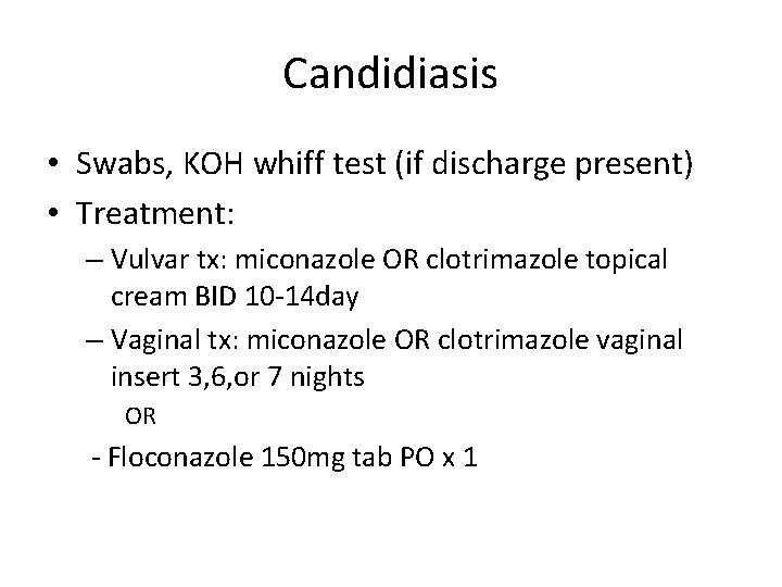 Candidiasis • Swabs, KOH whiff test (if discharge present) • Treatment: – Vulvar tx: Candidiasis • Swabs, KOH whiff test (if discharge present) • Treatment: – Vulvar tx: