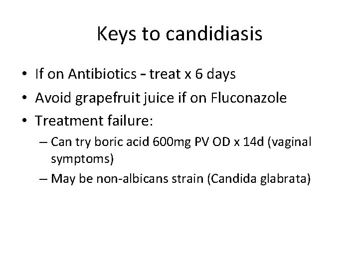 Keys to candidiasis • If on Antibiotics – treat x 6 days • Avoid Keys to candidiasis • If on Antibiotics – treat x 6 days • Avoid