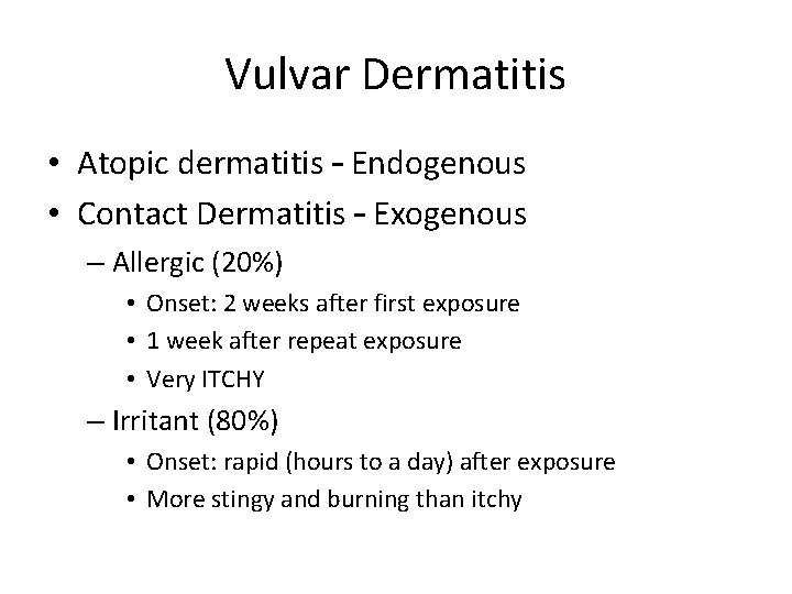 Vulvar Dermatitis • Atopic dermatitis – Endogenous • Contact Dermatitis – Exogenous – Allergic Vulvar Dermatitis • Atopic dermatitis – Endogenous • Contact Dermatitis – Exogenous – Allergic