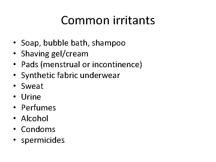 Common irritants • • • Soap, bubble bath, shampoo Shaving gel/cream Pads (menstrual or Common irritants • • • Soap, bubble bath, shampoo Shaving gel/cream Pads (menstrual or