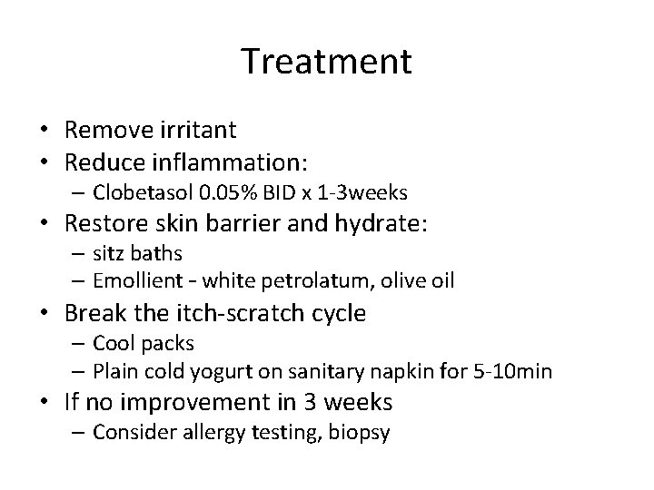 Treatment • Remove irritant • Reduce inflammation: – Clobetasol 0. 05% BID x 1 Treatment • Remove irritant • Reduce inflammation: – Clobetasol 0. 05% BID x 1