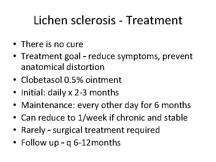 Lichen sclerosis - Treatment • There is no cure • Treatment goal – reduce Lichen sclerosis - Treatment • There is no cure • Treatment goal – reduce