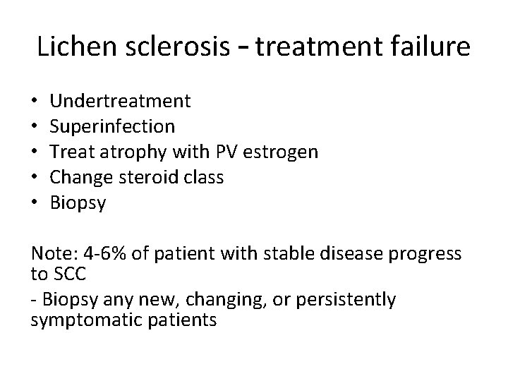 Lichen sclerosis – treatment failure • • • Undertreatment Superinfection Treat atrophy with PV Lichen sclerosis – treatment failure • • • Undertreatment Superinfection Treat atrophy with PV