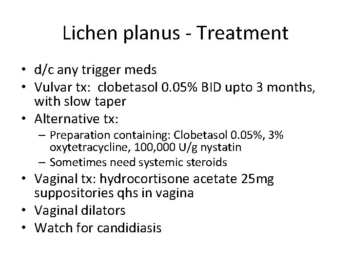 Lichen planus - Treatment • d/c any trigger meds • Vulvar tx: clobetasol 0. Lichen planus - Treatment • d/c any trigger meds • Vulvar tx: clobetasol 0.