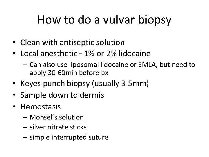 How to do a vulvar biopsy • Clean with antiseptic solution • Local anesthetic How to do a vulvar biopsy • Clean with antiseptic solution • Local anesthetic