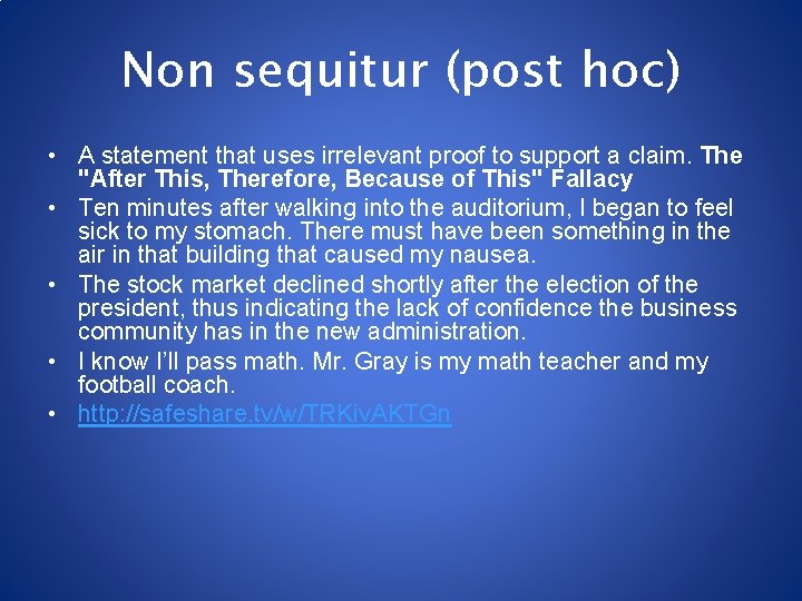 Non sequitur (post hoc) • A statement that uses irrelevant proof to support a