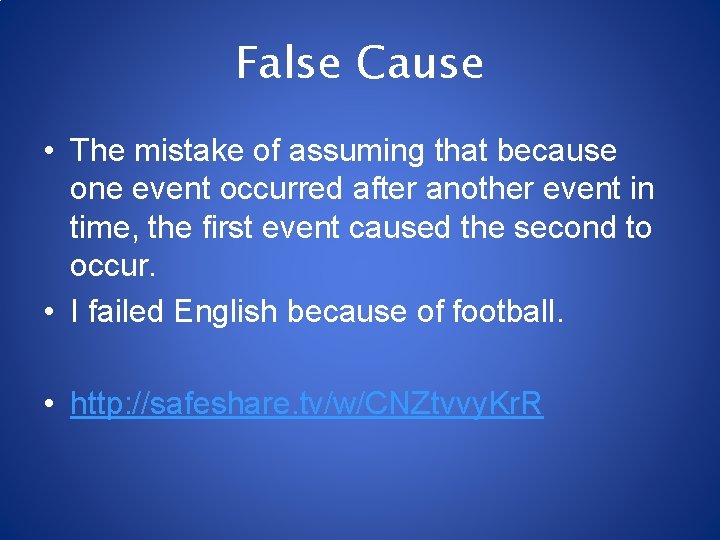 False Cause • The mistake of assuming that because one event occurred after another