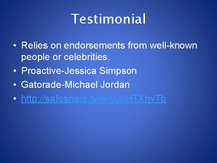 Testimonial • Relies on endorsements from well-known people or celebrities. • Proactive-Jessica Simpson •