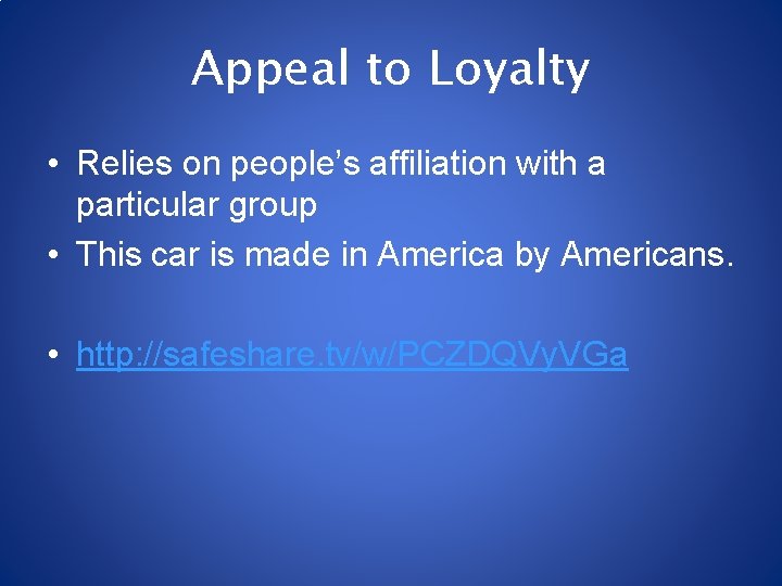 Appeal to Loyalty • Relies on people’s affiliation with a particular group • This