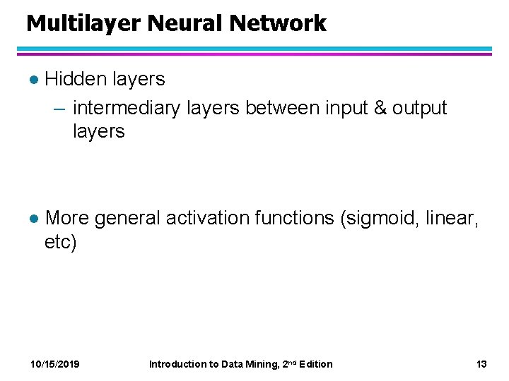 Multilayer Neural Network l Hidden layers – intermediary layers between input & output layers