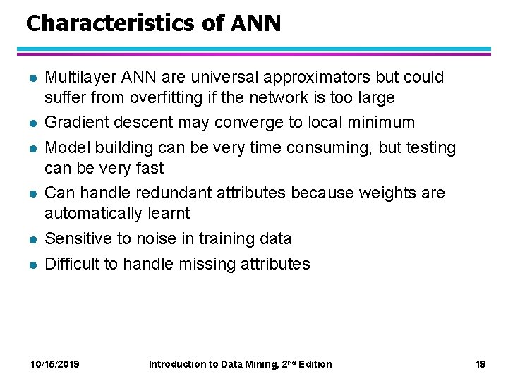 Characteristics of ANN l l l Multilayer ANN are universal approximators but could suffer