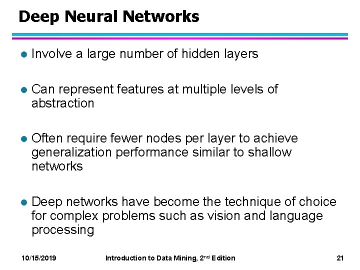 Deep Neural Networks l Involve a large number of hidden layers l Can represent