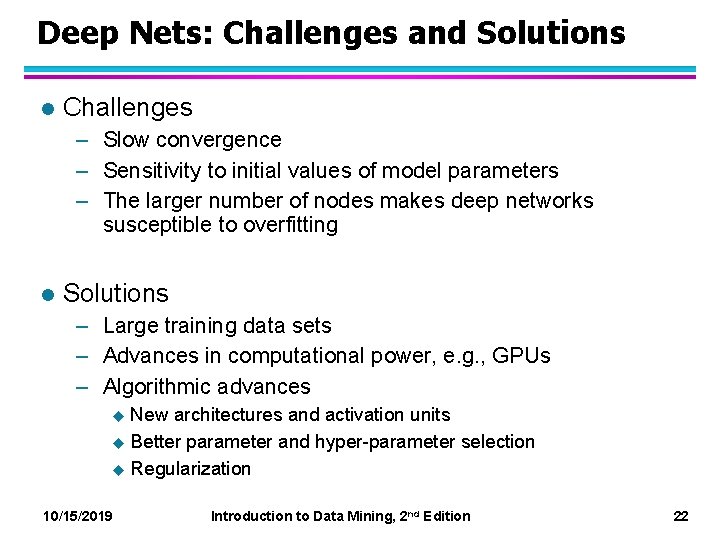 Deep Nets: Challenges and Solutions l Challenges – Slow convergence – Sensitivity to initial
