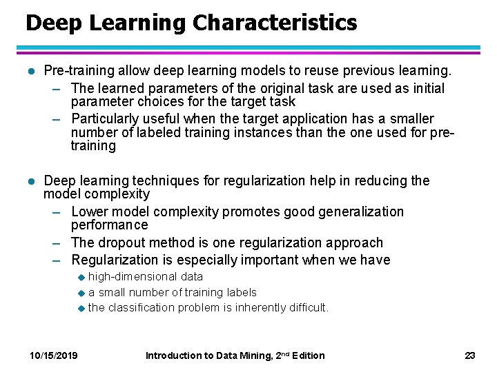 Deep Learning Characteristics l Pre-training allow deep learning models to reuse previous learning. –