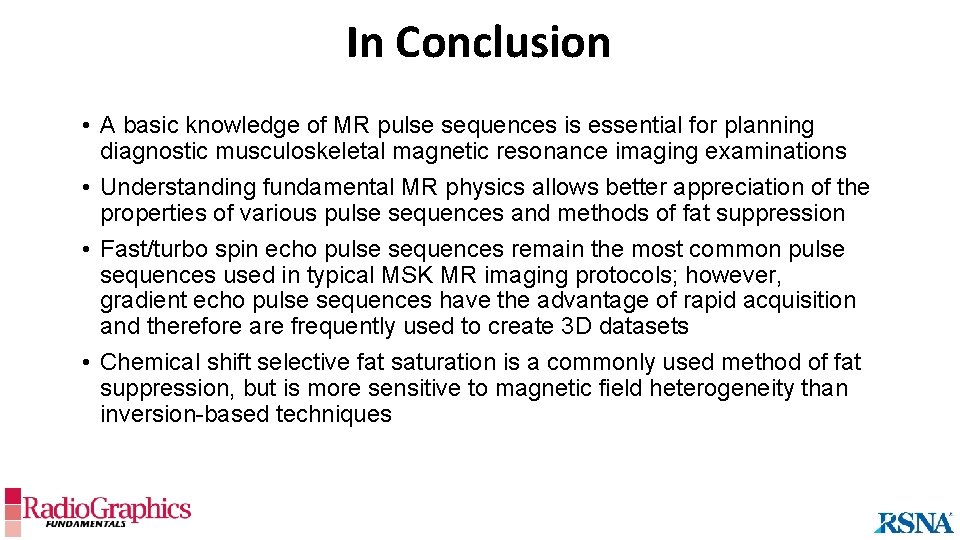 In Conclusion • A basic knowledge of MR pulse sequences is essential for planning