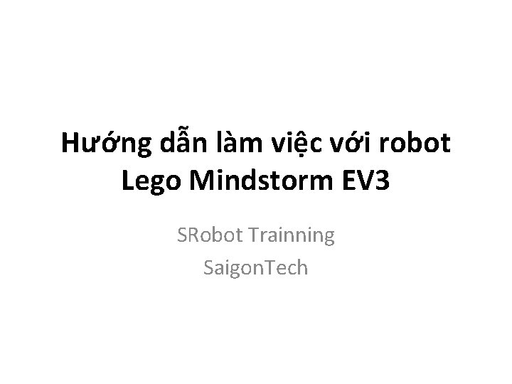 Hướng dẫn làm việc với robot Lego Mindstorm EV 3 SRobot Trainning Saigon. Tech