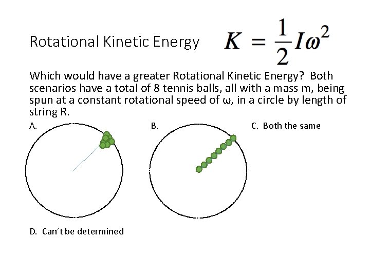 Rotational Kinetic Energy Which would have a greater Rotational Kinetic Energy? Both scenarios have