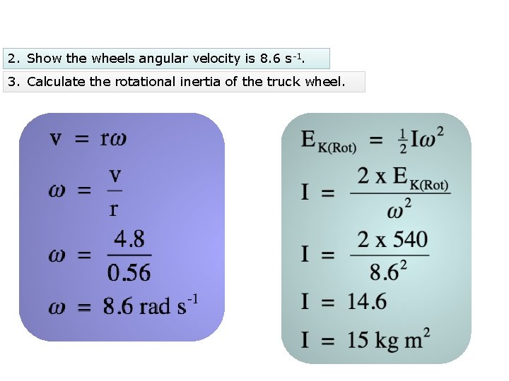 2. Show the wheels angular velocity is 8. 6 s-1. 3. Calculate the rotational