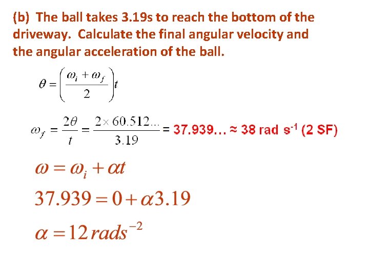 (b) The ball takes 3. 19 s to reach the bottom of the driveway.