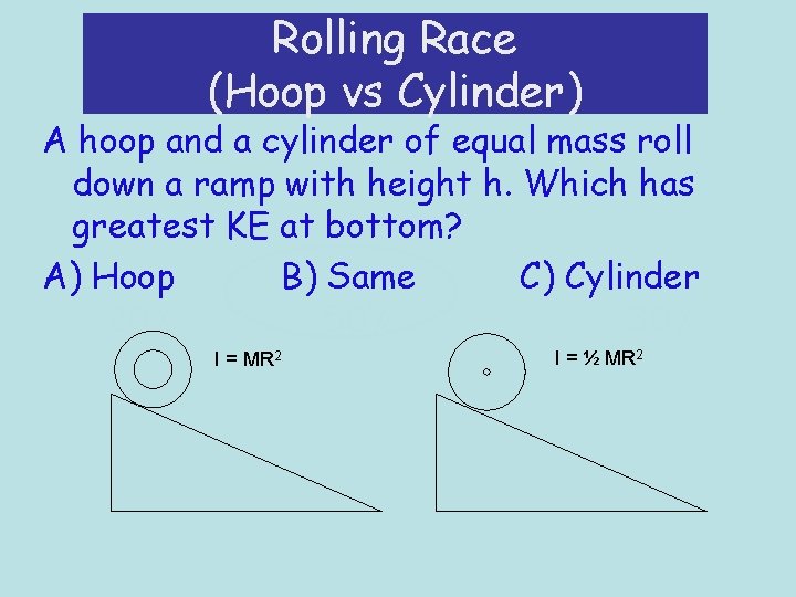 Rolling Race (Hoop vs Cylinder) A hoop and a cylinder of equal mass roll