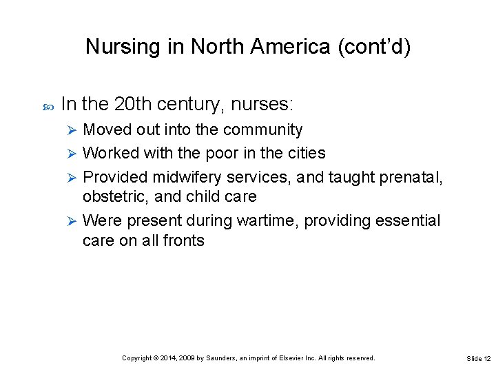 Nursing in North America (cont’d) In the 20 th century, nurses: Moved out into Nursing in North America (cont’d) In the 20 th century, nurses: Moved out into