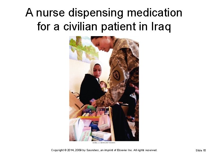 A nurse dispensing medication for a civilian patient in Iraq Copyright © 2014, 2009 A nurse dispensing medication for a civilian patient in Iraq Copyright © 2014, 2009